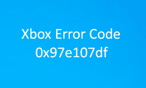 Xbox One 오류 코드 0x97e107df 수정