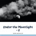 #MondayBlogs - Under the Moonlight - Part 2