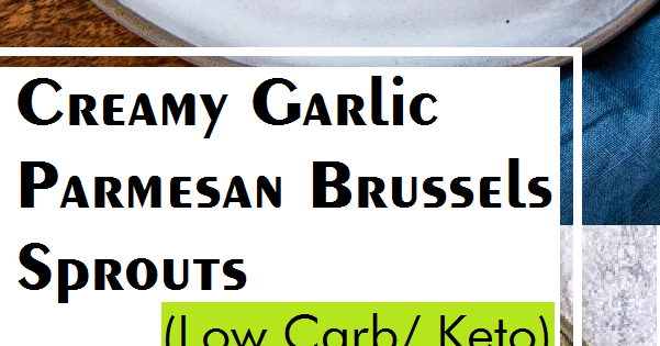 Creamy Garlic Parmesan Brussels Sprouts - life love and ...