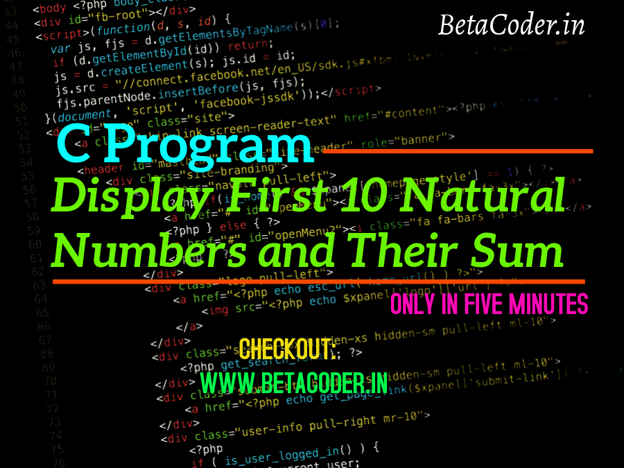 C Program to Display First 10 Natural Numbers and Their Sum - Beta Coder