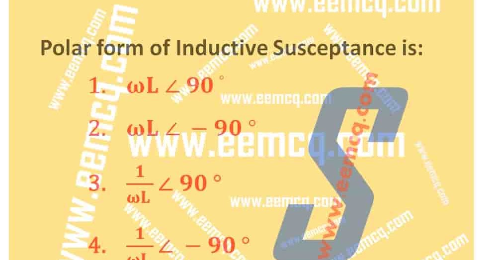 Polar form of Inductive Susceptance is Electrical Engineering MCQS