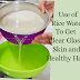 Use of Rice Water To Get Clear Glass Skin and Healthy Hair
