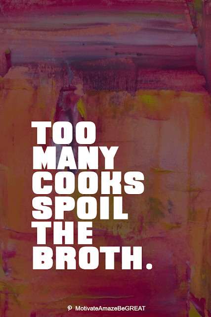 Wise Old Sayings And Proverbs: "Too many cooks spoil the broth."