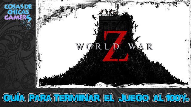 Guía para completar World War Z (Guerra Mundial Z)