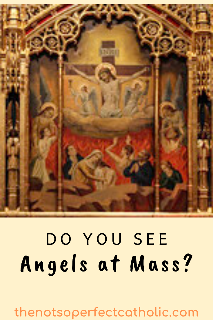 Do You See Angels During Mass? The NotSoPerfect Catholic