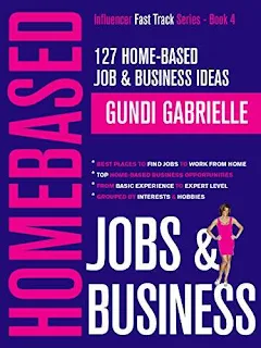 127 Home-Based Job & Business Ideas: Best Places to Find Jobs to Work from Home & Top Home-Based Business Opportunities by Gundi Gabrielle