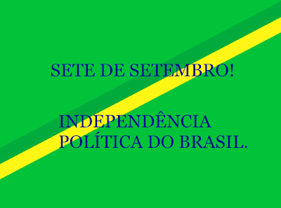 A imagem nas cores da bandeira do Brasil está escrito:7 de setembro de 1822. Independência do Brasil vamos comemorar.