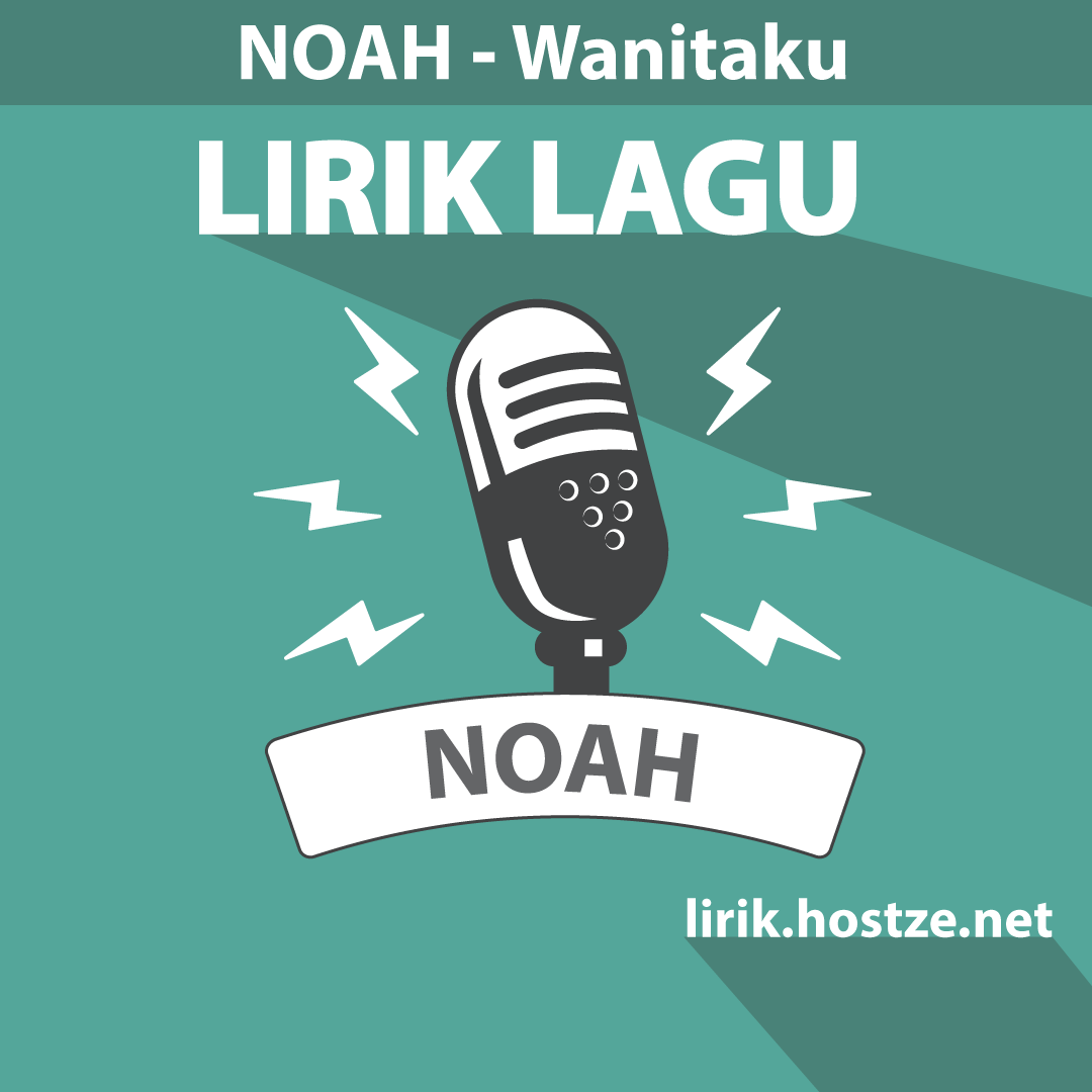 Lirik Lagu Wanitaku - Noah - Lirik Hostze - Lirik Lagu Lengkap
