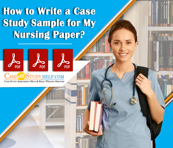 How to Write a Case Study Sample for My Nursing Paper?