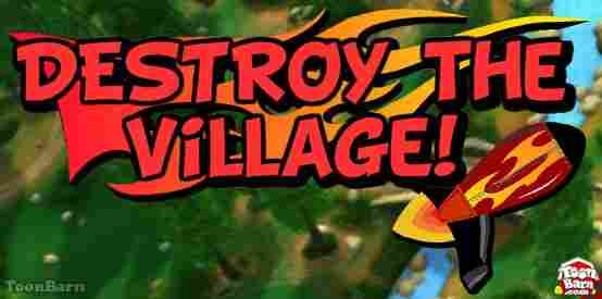 destroy the village