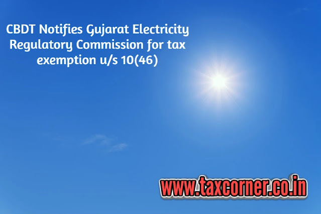 cbdt-notifies-gujarat-electricity-regulatory-commission-for-tax-exemption-us-10-46