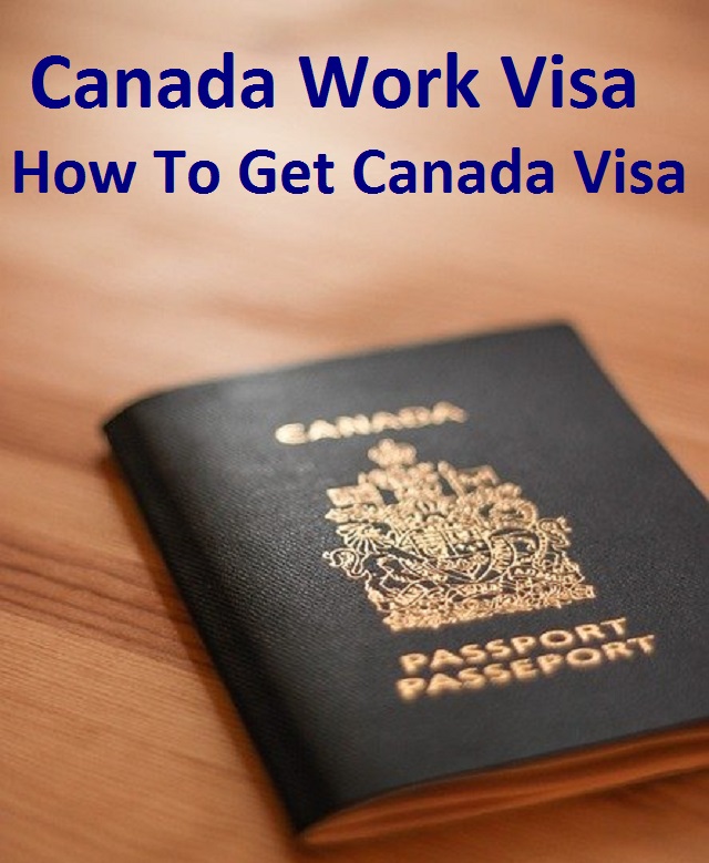 Canada Work Visa How To Get Canada Visa Canada Work Permit canada-work-visa-how-to-get-canada-visa-canada-work-permit