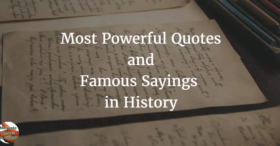 40 Most Powerful Quotes and Famous Sayings In History Motivate Amaze Be GREAT The Motivation