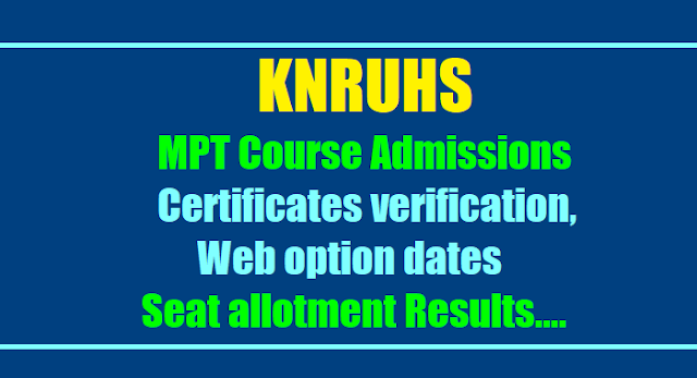 KNRUHS MPT course Admissions Certificates verification, Web option dates 2017 knruhs mpt course admissions certificates verification,web option dates 2017 meirit list results,seat allotment list results,knruhs mpt course admissions counselling