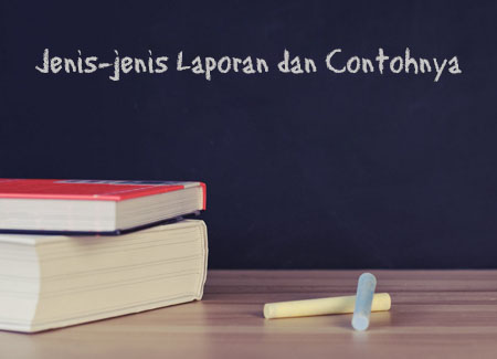 Jenis Jenis Laporan Dan Contoh Laporan Tulisan Dan Lisan Bahasa Dan Sastra Indonesia