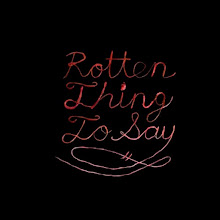 Rotten Thing To Say LP (2012)