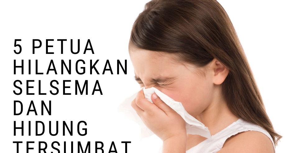 Hilangkan selsema dan hidung tersumbat