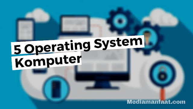 5 Operating System Komputer Paling Populer 