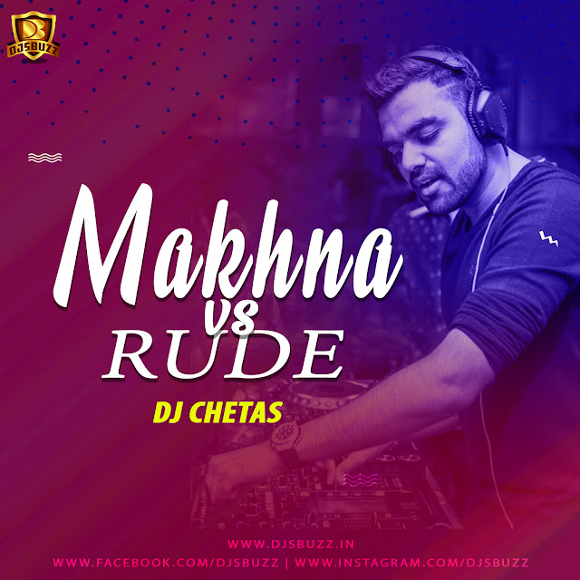 Makhna Vs Rude (Remix) – DJ Chetas