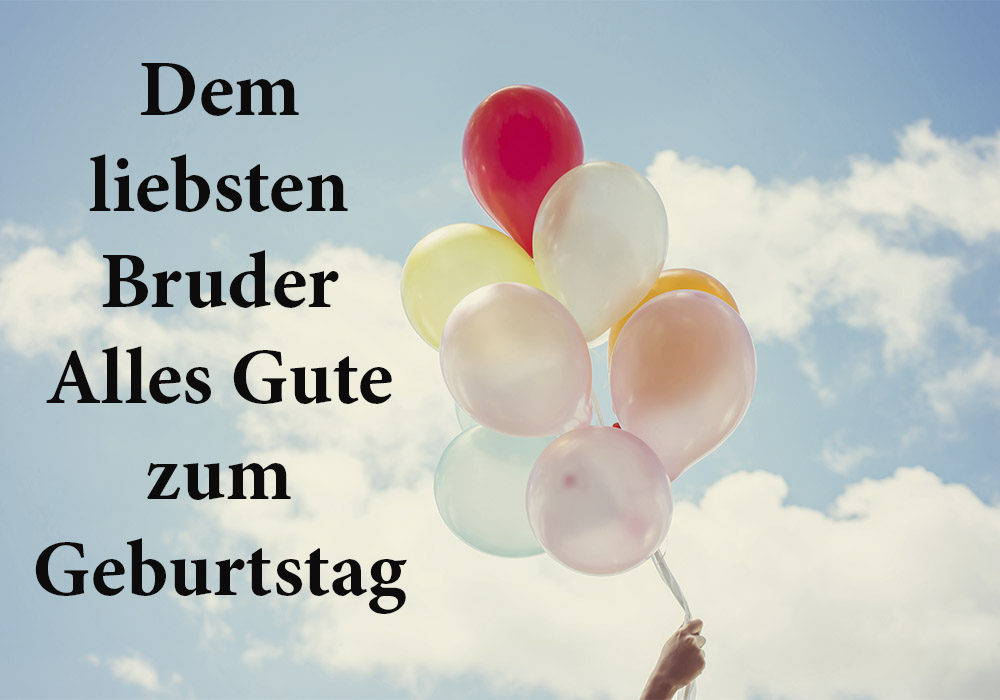 Alles Gute zum Geburtstag Dem liebsten Bruder Alles Gute zum Geburtstag