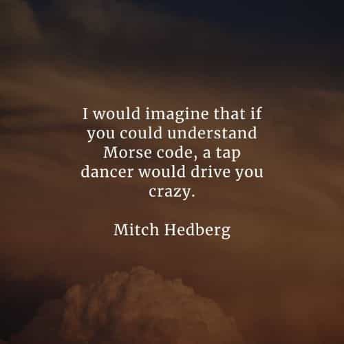 Famous quotes and sayings by Mitch Hedberg Famous quotes and sayings by Mitch Hedberg