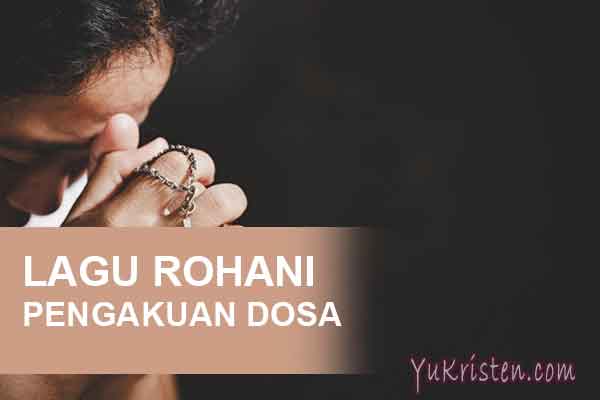 Kumpulan Lagu Rohani Kristen Tentang Pengakuan Dosa