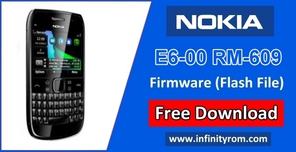 nokia e6 00 rm 609 firmware latest version free 100 tested mobile phone solutions