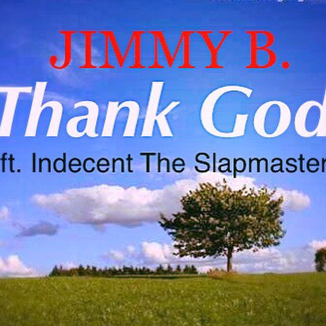Jimmy B featuring Indecent The Slapmaster - "Thank God"