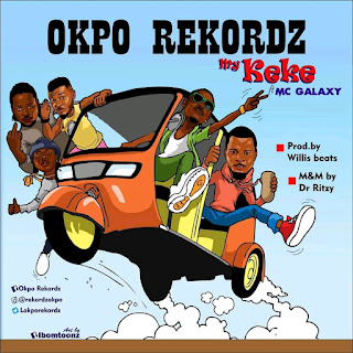 OKPO RECORDS MY KEKE FT MC GALAXY