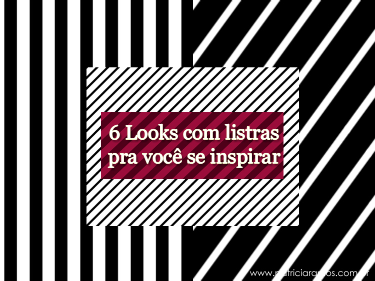 6 looks com listras pra você se inspirar