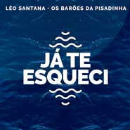 Já Te Esqueci – Léo Santana, Os Barões Da Pisadinha Já Te Esqueci – Léo Santana, Os Barões Da Pisadinha