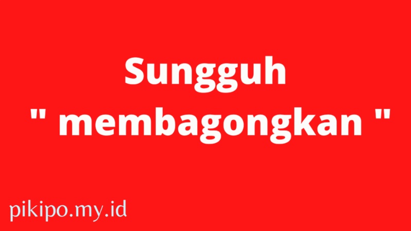 Arti kata Membagongkan, Bahasa Gaul Yang Sedang Ramai di Gunakan Arti kata Membagongkan, Bahasa Gaul Yang Sedang Ramai di Gunakan
