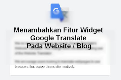 Memasang Fitur Widget Google Translate Pada Website / Blog Terbaru