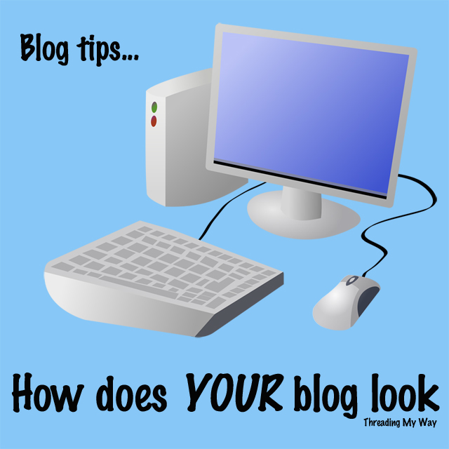 How does YOUR blog look... tips for improving the look of your blog ~ Threading My Way