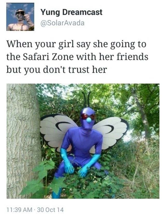 When your girl say she going to the safari zone but you don't trust her