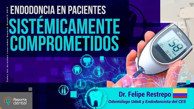 ENDODONCIA en Pacientes Sistémicamente Comprometidos - Dr. Felipe Restrepo