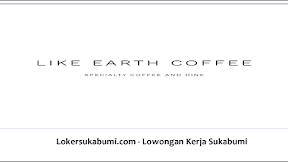 Lowongan Kerja Like Earth Coffee & Dine Sukabumi Terbaru 2022