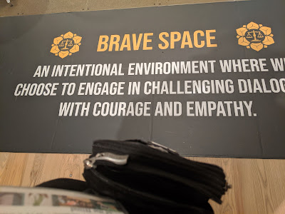 Brave Space: an intentional environment where we choose to engage in challenging dialog with courage and empathy