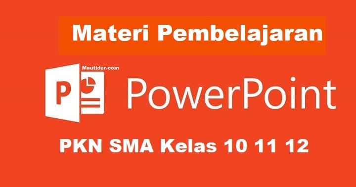 Materi Pembelajaran Powerpoint Ppt Pkn Sma Kelas 10 11 12 Informasi Pendidikan