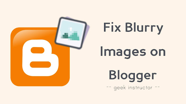 Fix blurry images on Blogger Fix blurry images on Blogger