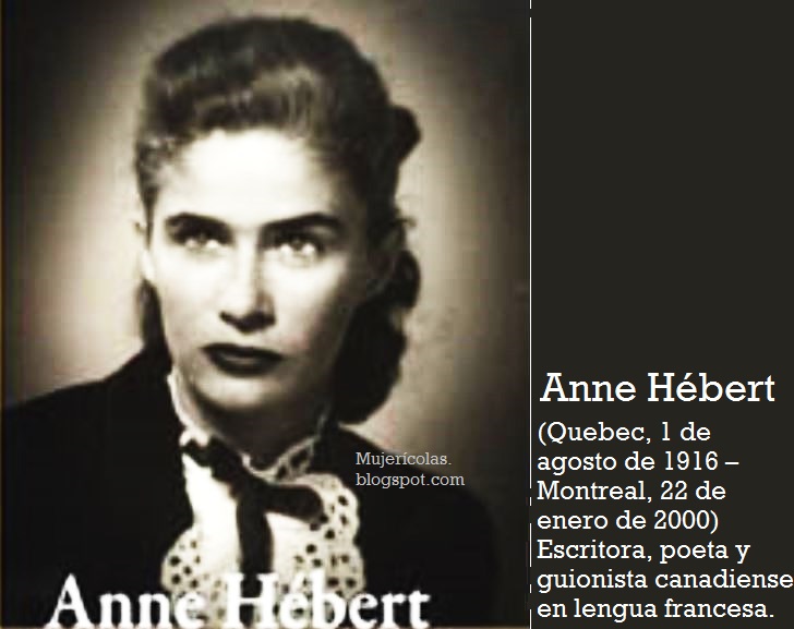 Mujerícolas Anne Hébert.Poeta y escritora quebequense.
