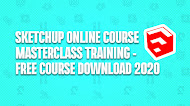SketchUp online Course Masterclass Training - FREE | 2020