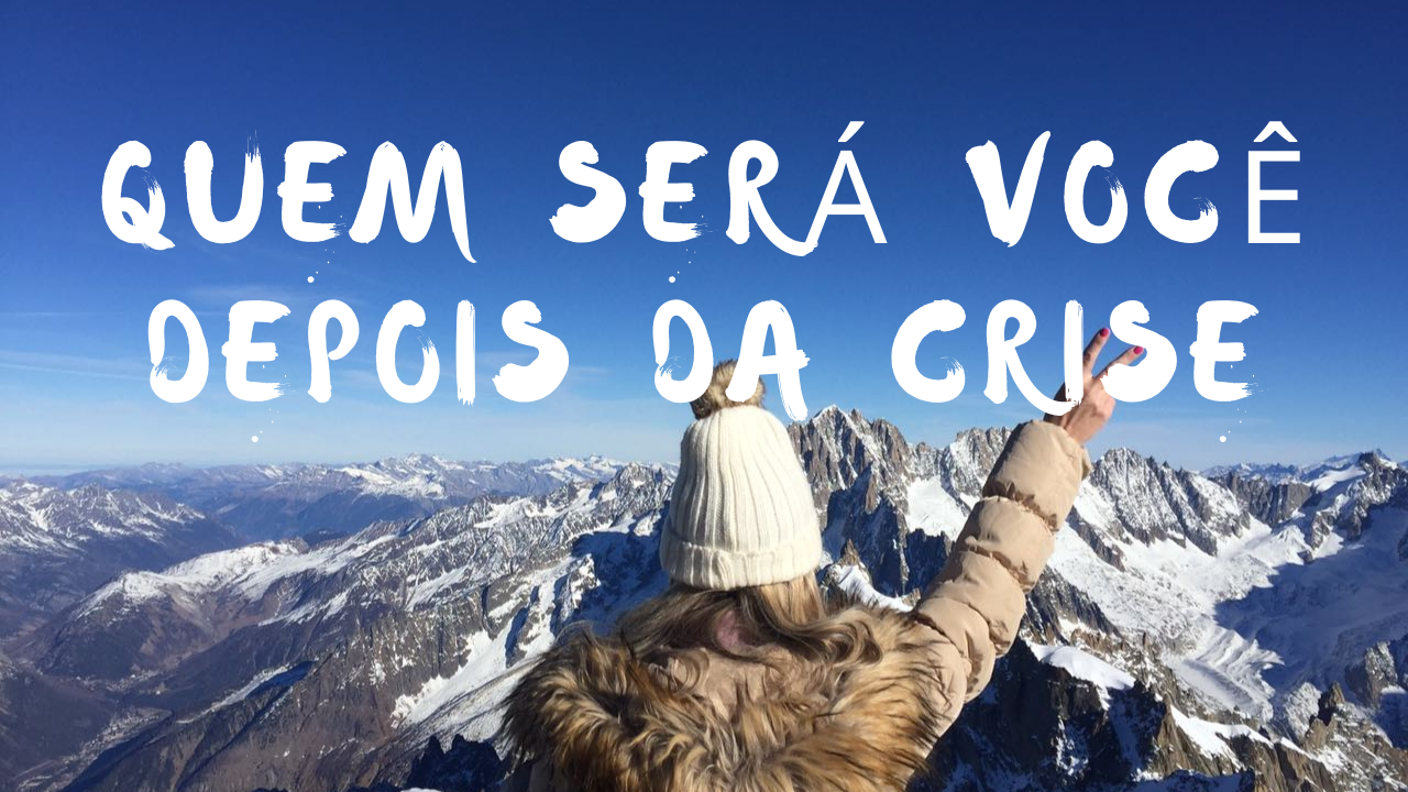 Quem será você depois da Crise