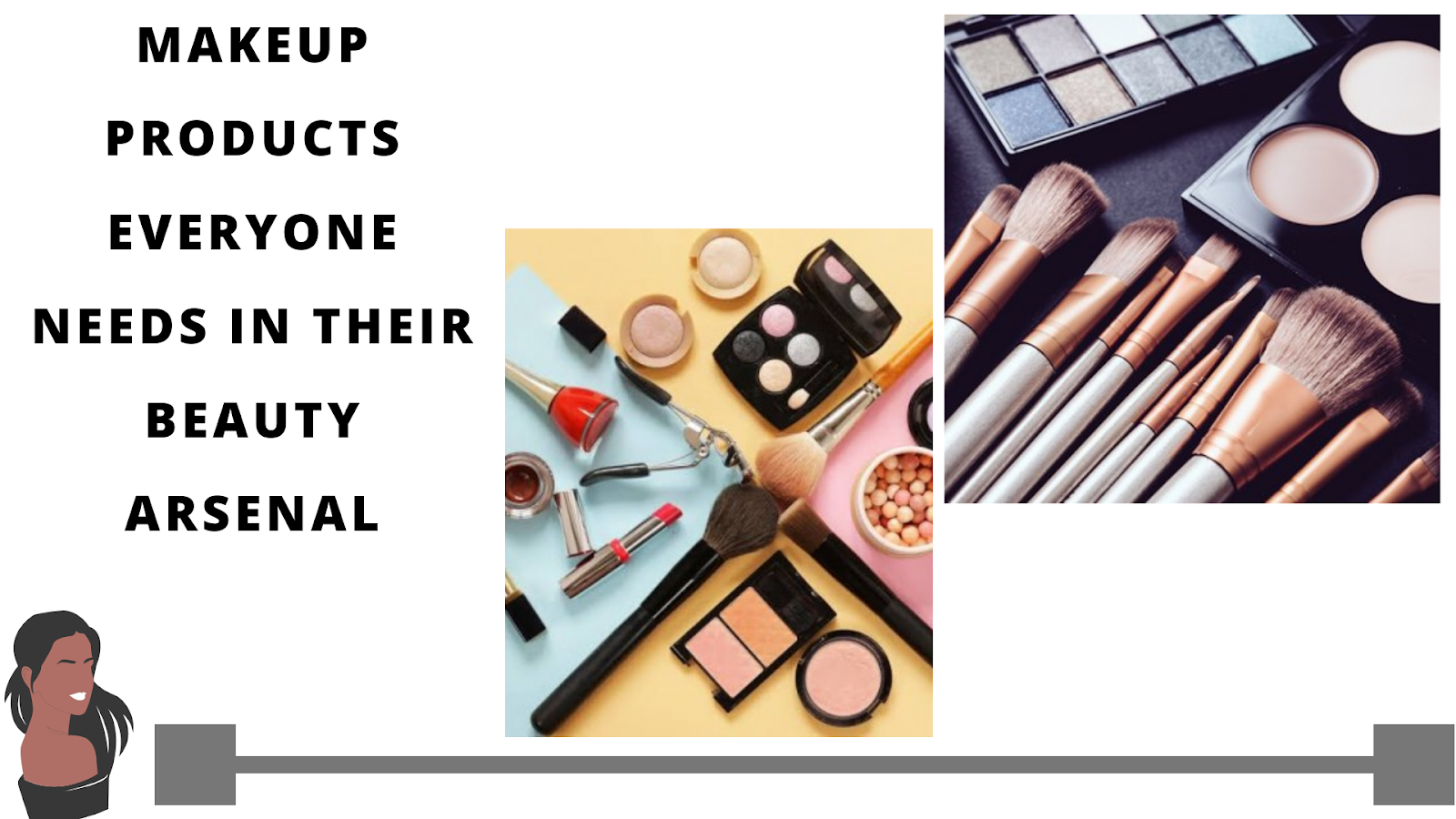 MAKEUP PRODUCTS EVERYONE NEEDS IN THEIR BEAUTY ARSENAL
