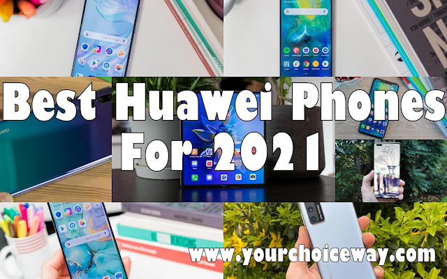 Best Huawei Phones For 2021 - Your Choice Way