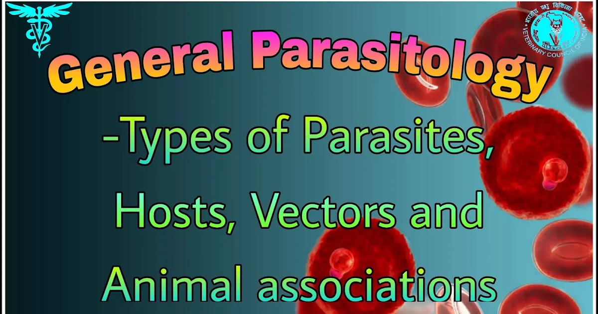 General Parasitology - Types of Parasites, Hosts, Vectors and Animal