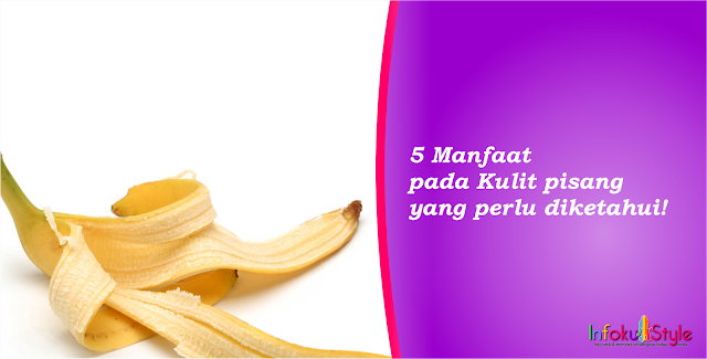 5 Manfaat pada Kulit pisang yang perlu diketahui!