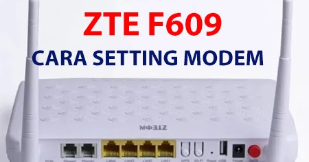 cara setting modem indihome zte f609 - pakiqin