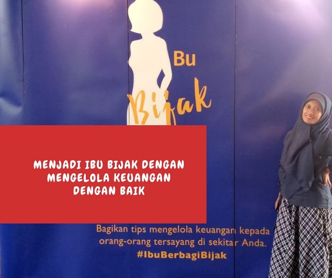 Menjadi Ibu Bijak dengan Mengelola Keuangan Yang Baik