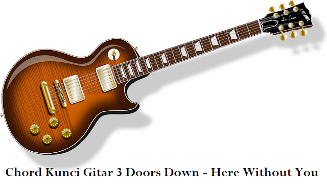 Chord Kunci Gitar 3 Doors Down Here Without You Calonpintar Com